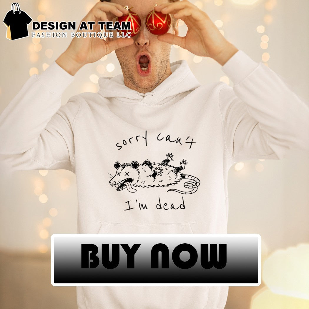 Opossum dead mode funny life sorry can’t I’m dead shirt
