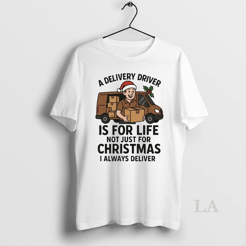 Original A Delivery Driver Is For Life Not Just For Christmas I Always Deliver Shirt Hoodie Sweatshirt | PurePodTees.com