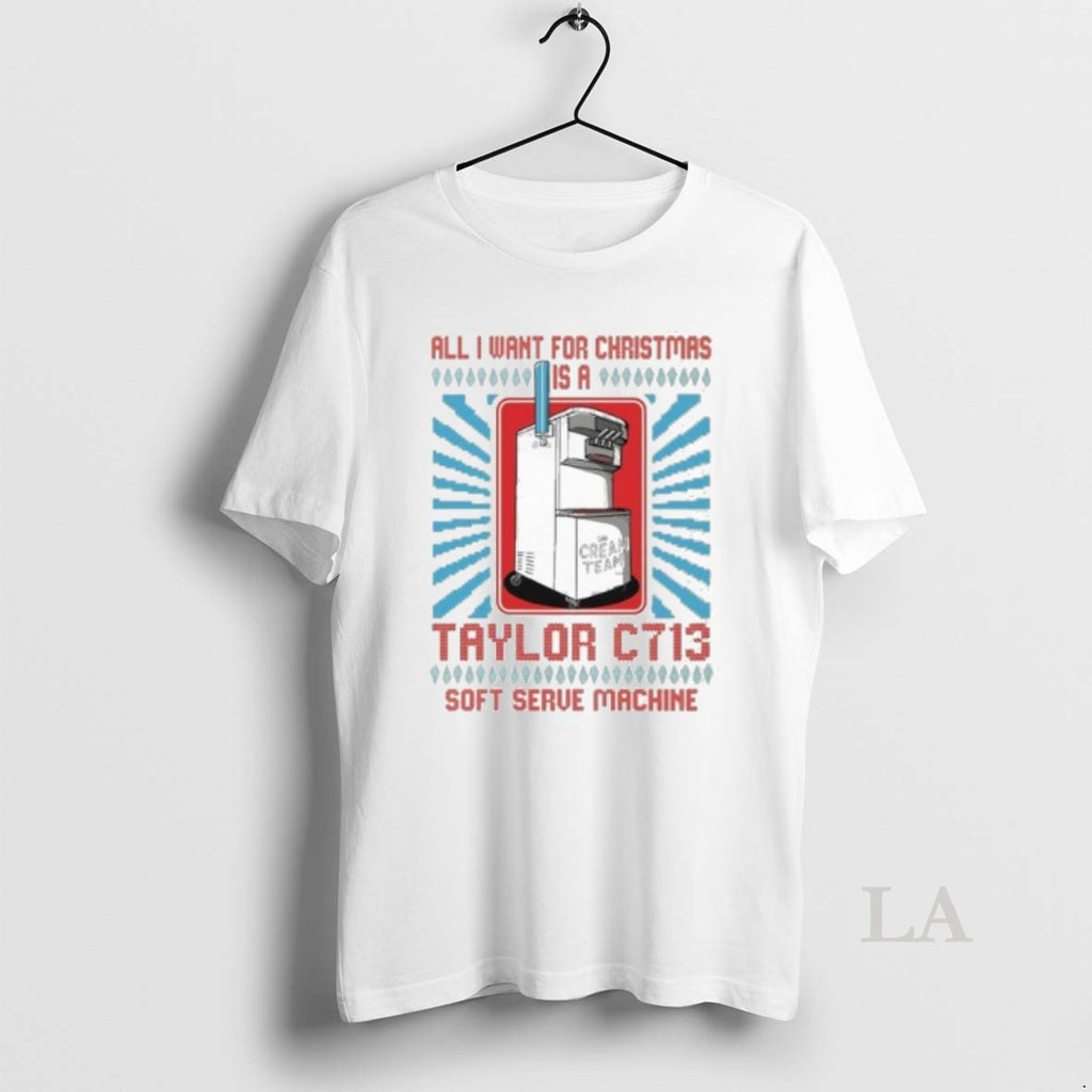 Original All I Want For Christmas Is A Taylor C713 Soft Serve Machine Shirt Hoodie Sweatshirt | PurePodTees.com