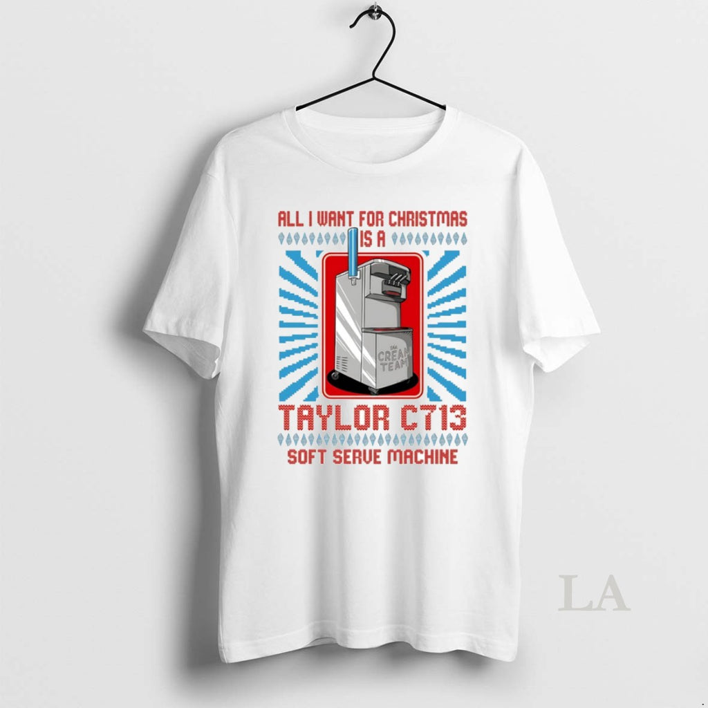 Original All I Want For Christmas Is A Taylor C713 Soft Serve Machine Ugly Christmas Shirt Hoodie Sweatshirt