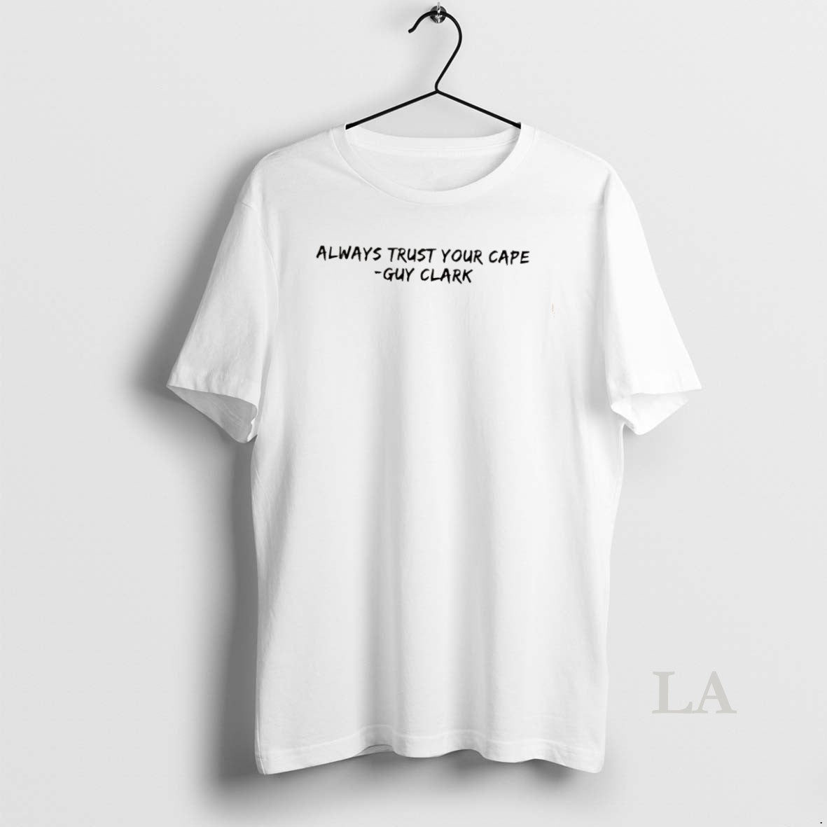 Original Always Trust Your Cape Guy Clark Quote Shirt Hoodie Sweatshirt | PurePodTees.com