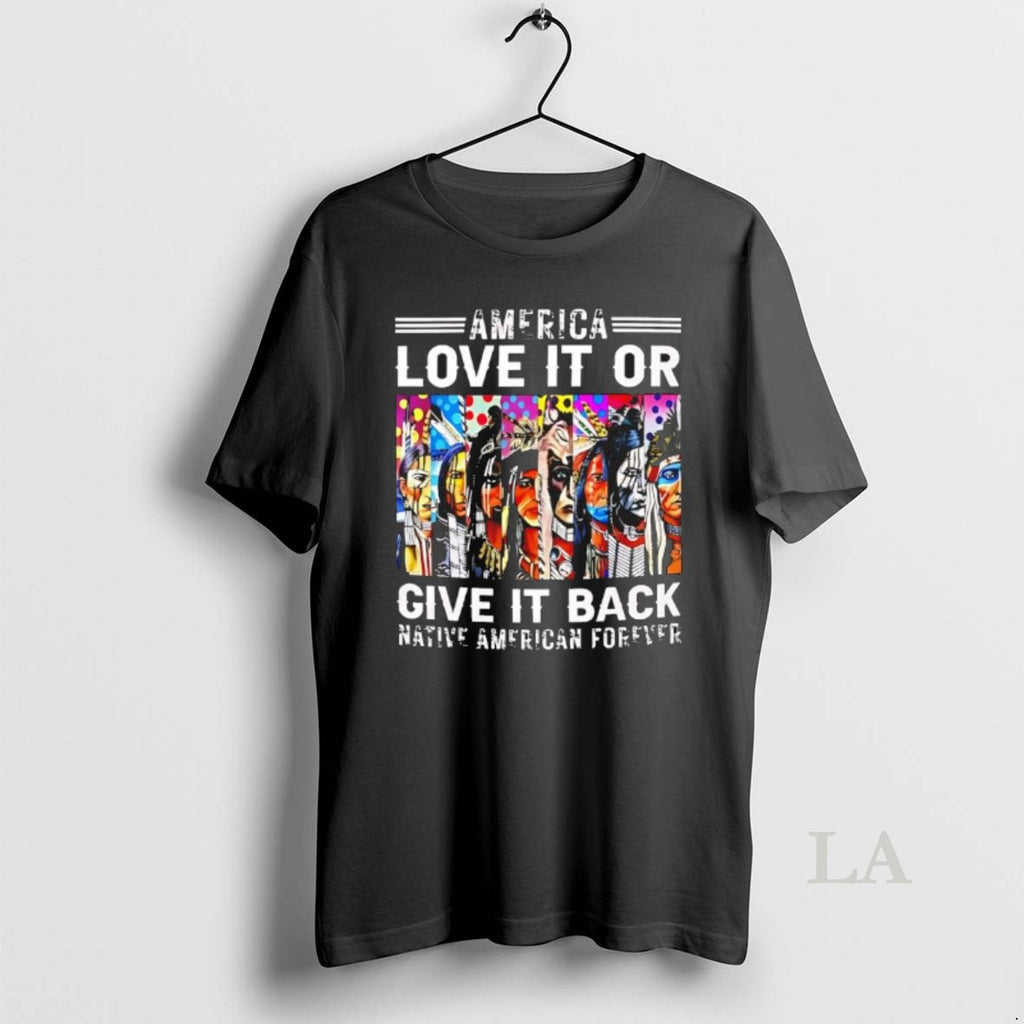 Original America Love It Or Give It Back Native American Forever Black Shirt Hoodie Sweatshirt | PurePodTees.com