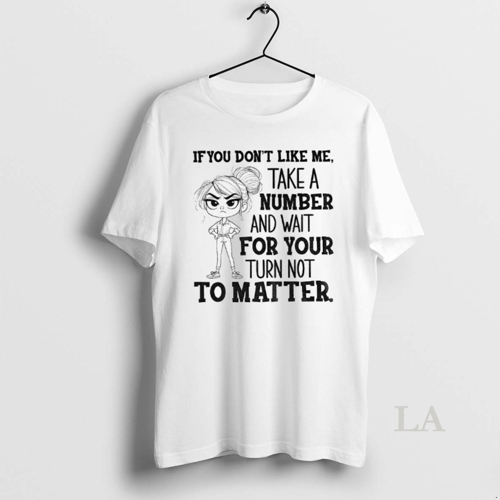 Original Angry Girl If You Dont Like Me Take A Number And Wait For Your Shirt Hoodie Sweatshirt | PurePodTees.com