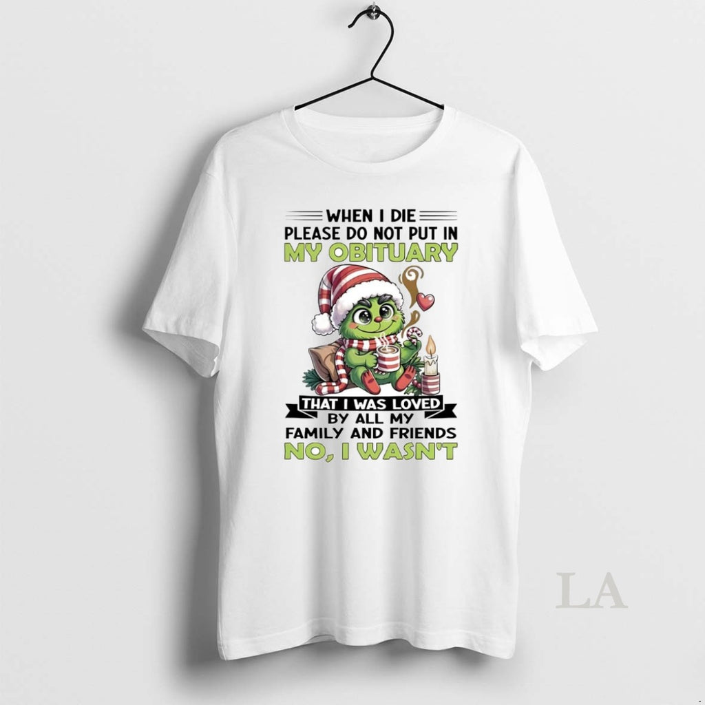 Original Baby Grinch When I Die Please Do Not Put In My Obituary No