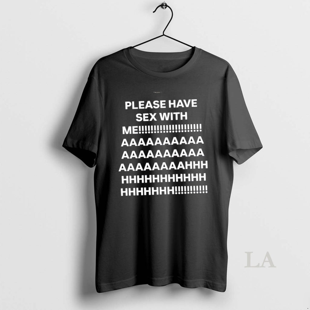 Original Best Please Have Sex With Me Aaaaaaaaaaaaa Ahhhhhhhhhhhhhhh Shirt Hoodie Sweatshirt | PurePodTees.com