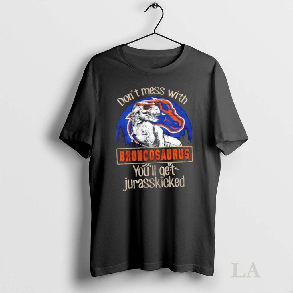 Original Boise State Broncos Dont Mess With Broncosaurus Youll Get Jurasskicked Shirt Hoodie Sweatshirt | PurePodTees.com
