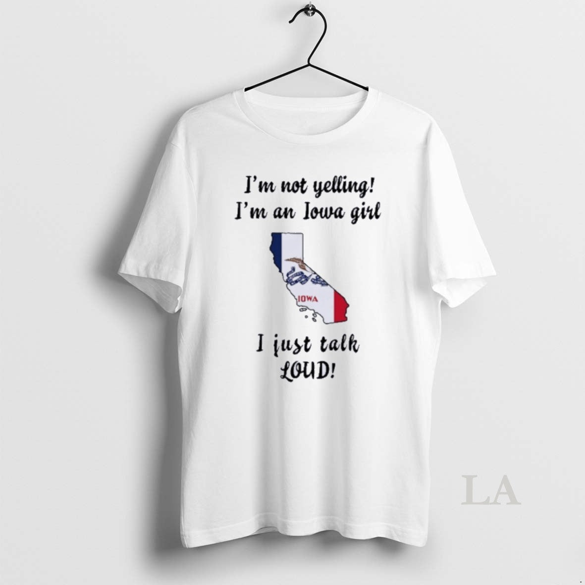 Original California Map Im Not Yelling Im An Iowa Girl I Just Talk Loud Shirt Hoodie Sweatshirt | PurePodTees.com