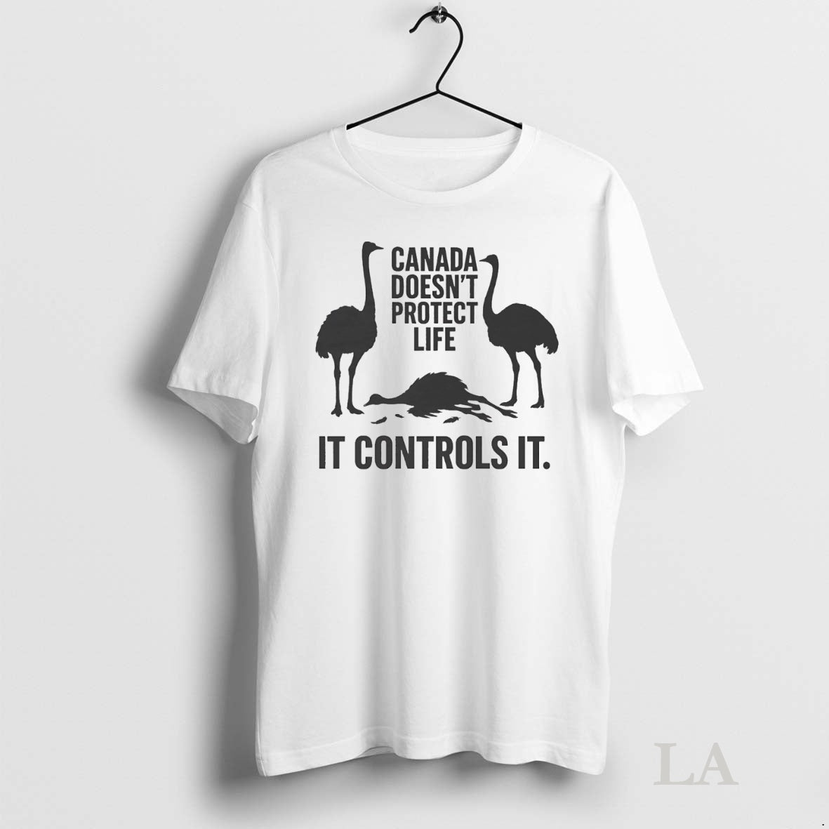 Original Canadian Ostriches Canada Doesnt Protect Life It Controls It Shirt Hoodie Sweatshirt | PurePodTees.com