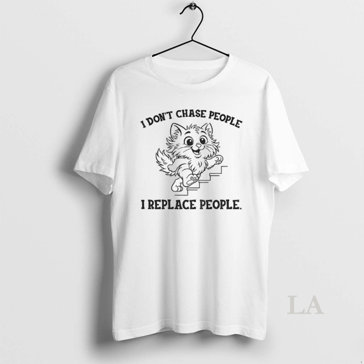 Original Cat I Dont Chase People I Replace People Shirt Hoodie Sweatshirt | PurePodTees.com