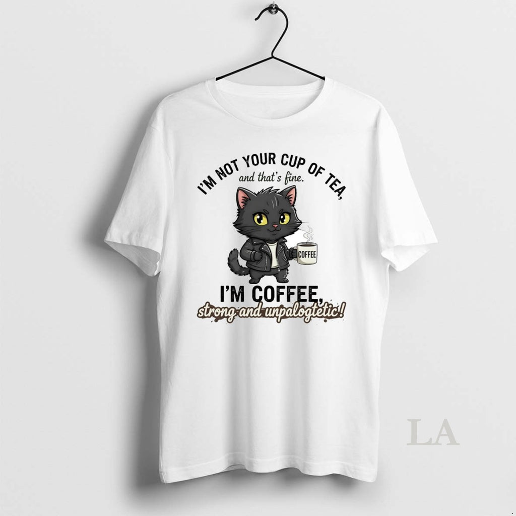 Original Cat Im Not Your Cup Of Tea Im Coffee Strong Unpalogtetic Shirt Hoodie Sweatshirt | PurePodTees.com