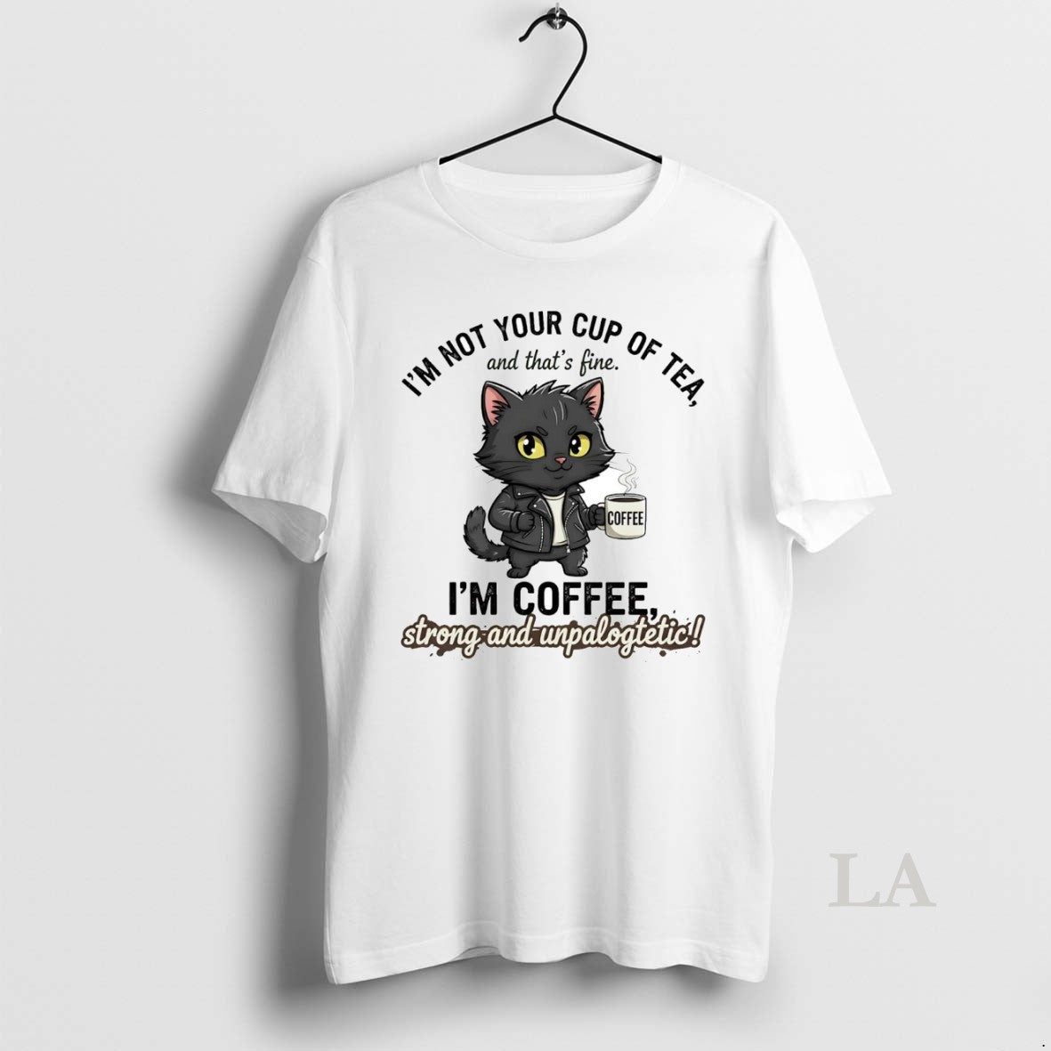 Original Cat Im Not Your Cup Of Tea Im Coffee Strong Unpalogtetic Shirt Hoodie Sweatshirt | PurePodTees.com
