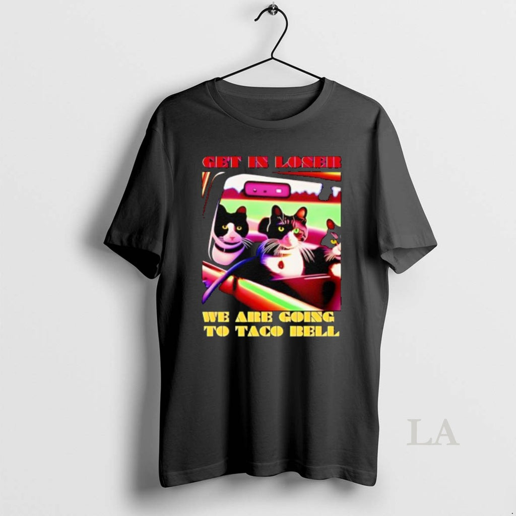 Original Cat Get In Loser Were Going To Taco Bell Shirt Hoodie Sweatshirt | PurePodTees.com