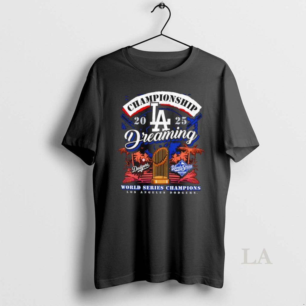 Original Championship Dreaming Los Angeles Dodgers 2025 World Series Champions Shirt Hoodie Sweatshirt | PurePodTees.com