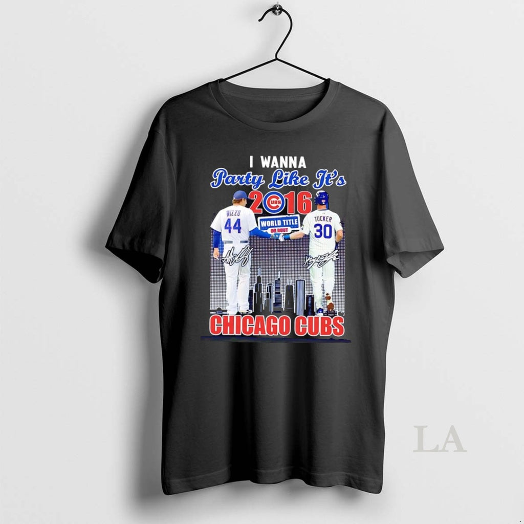 Original Chicago Cubs Rizzo And Tucker I Wanna Party Like Its 2016 World Title