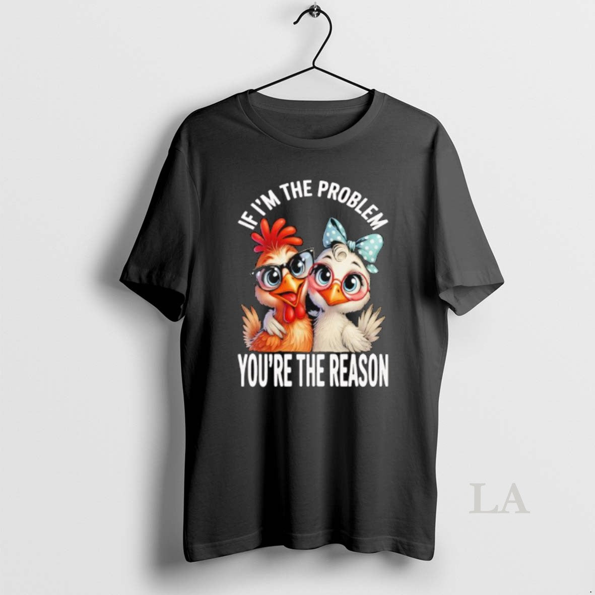 Original Chicken If Im The Problem Youre The Reason Shirt Hoodie Sweatshirt | PurePodTees.com