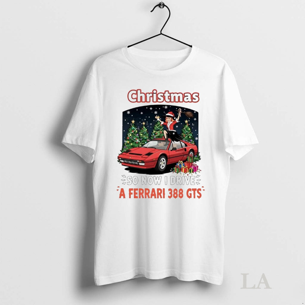 Original Christmas So Now I Drive A Ferrari 388 Gts Shirt Hoodie Sweatshirt | PurePodTees.com