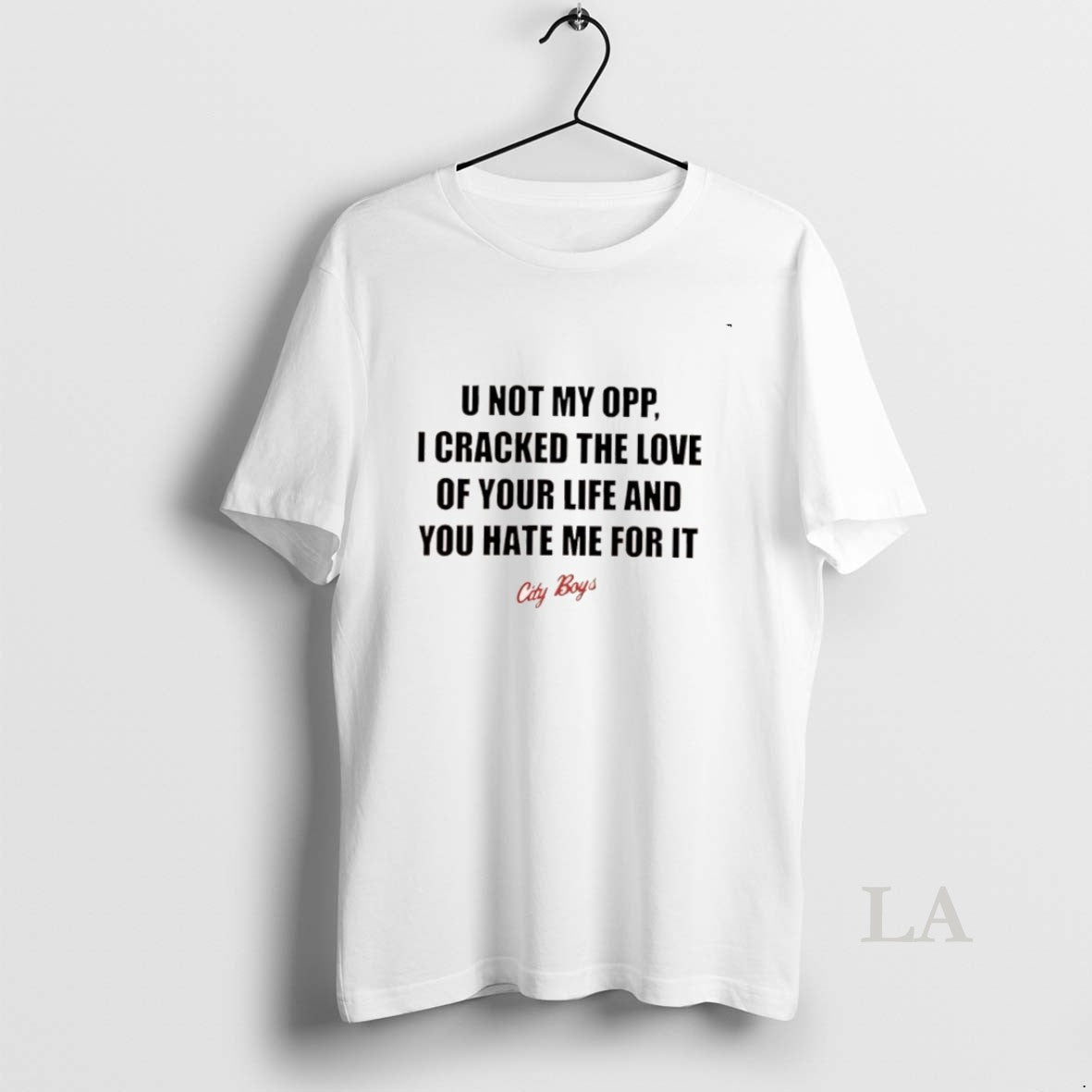 Original City Boys U Not My Opp I Cracked The Love Of Your Life And Shirt Hoodie Sweatshirt | PurePodTees.com
