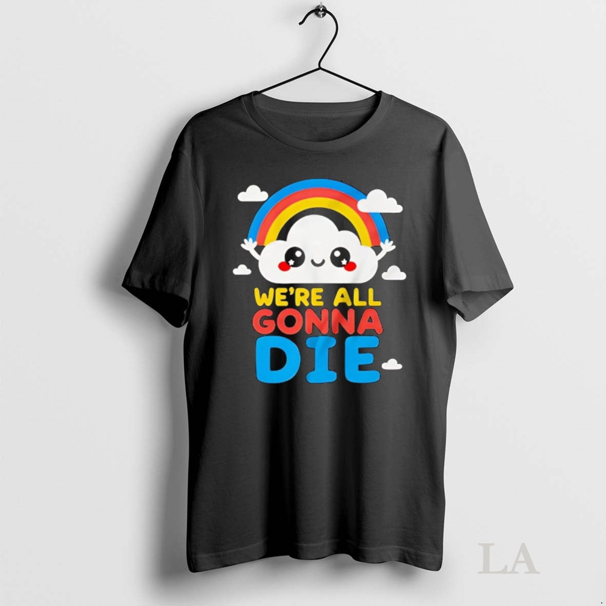 Original Cloud And Rainbow Were All Gonna Die Shirt Hoodie Sweatshirt | PurePodTees.com