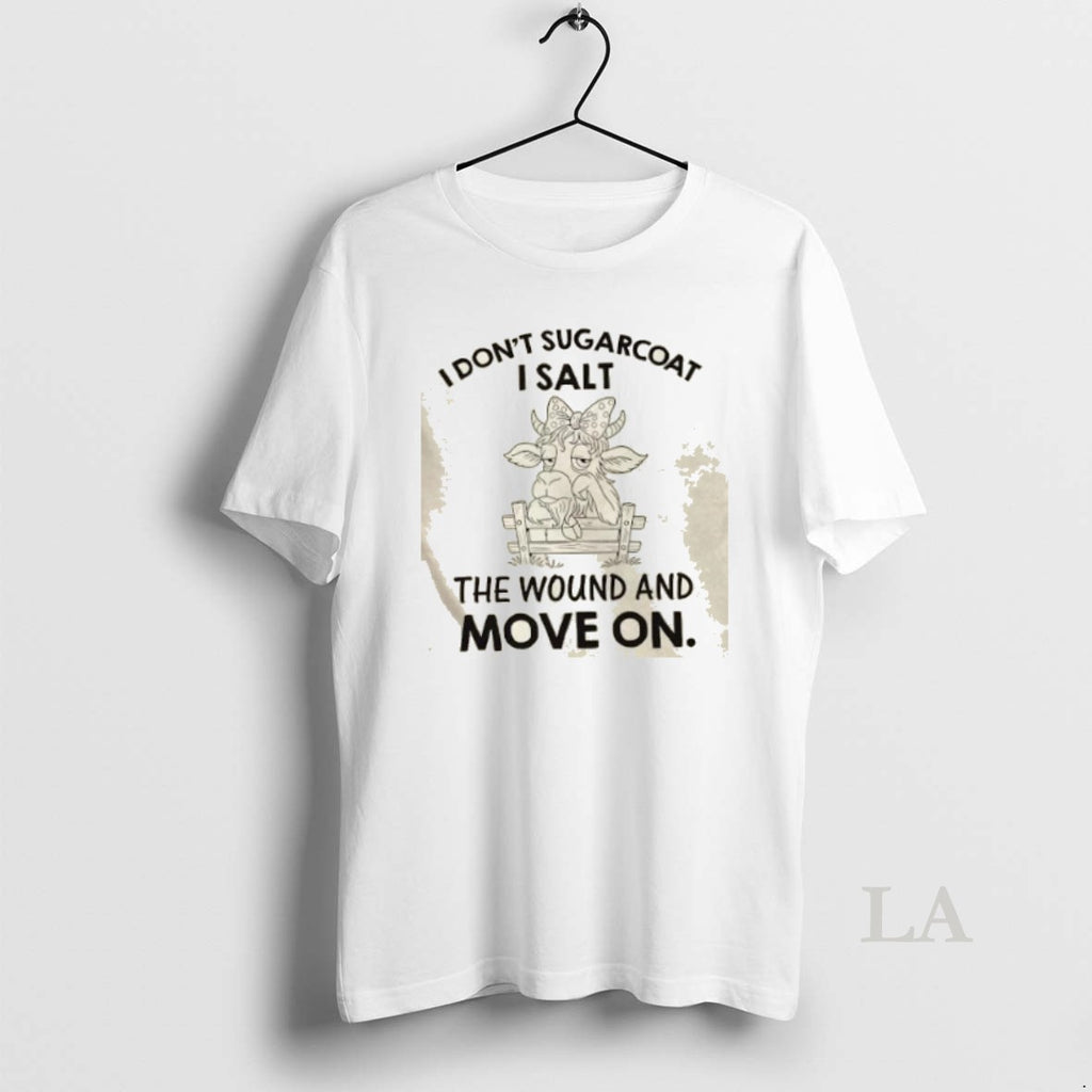 Original Cow I Dont Sugarcoat I Salt The Wound And Move On Shirt Hoodie Sweatshirt | PurePodTees.com