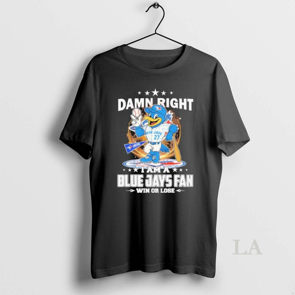 Original Damn Right I Am A Toronto Blue Jays Mascot Fan Win Or Lose Shirt Hoodie Sweatshirt | PurePodTees.com