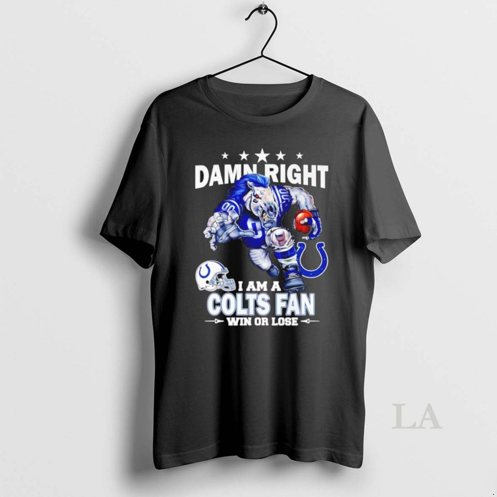 Original Damn Right I Am A Idianapolis Colts Fan Win Or Lose Mascot Shirt Hoodie Sweatshirt | PurePodTees.com
