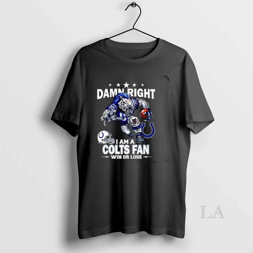Original Damn Right I Am A Indianapolis Colts Fan Win Or Lose Mascot Shirt Hoodie Sweatshirt | PurePodTees.com