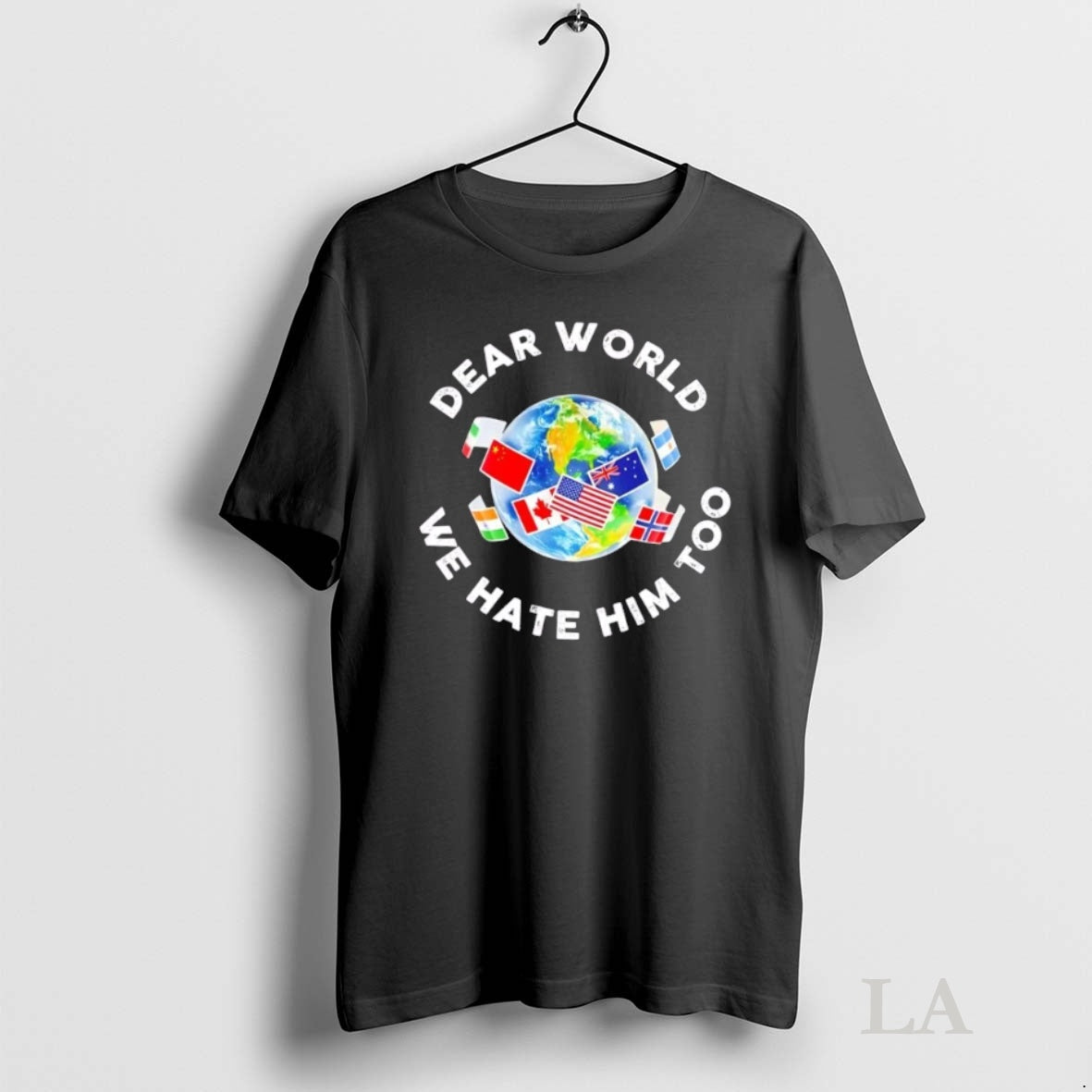 Original Dear World We Hate Him Too Flags Shirt Hoodie Sweatshirt | PurePodTees.com