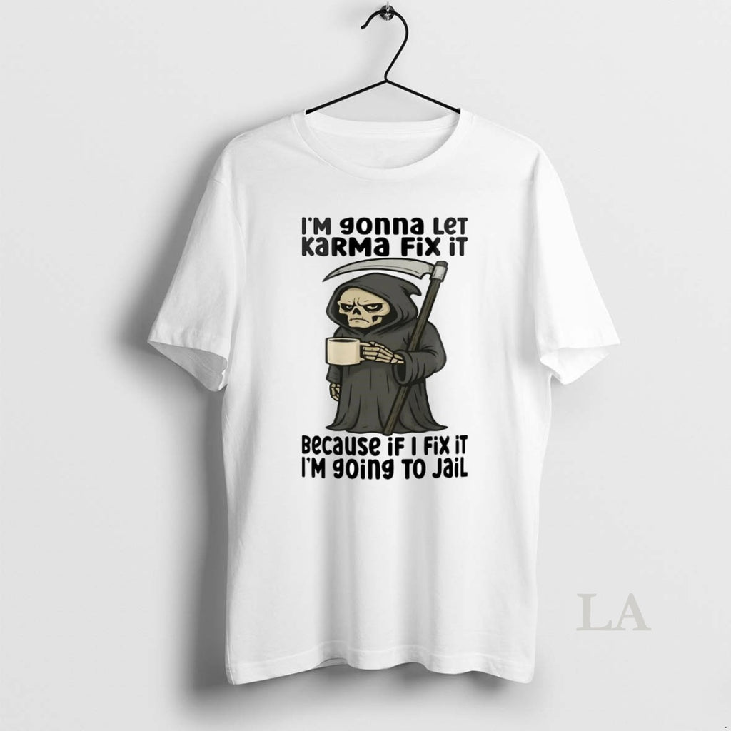 Original Death I Am Going To Let Karma Fix It Shirt Hoodie Sweatshirt | PurePodTees.com