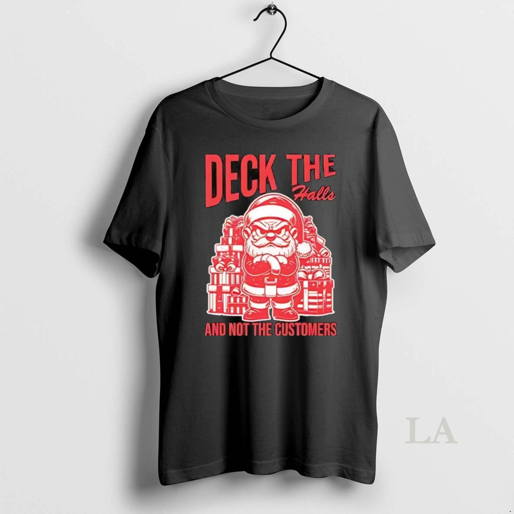 Original Deck The Halls And Not The Customers Santa Christmas Shirt Hoodie Sweatshirt | PurePodTees.com