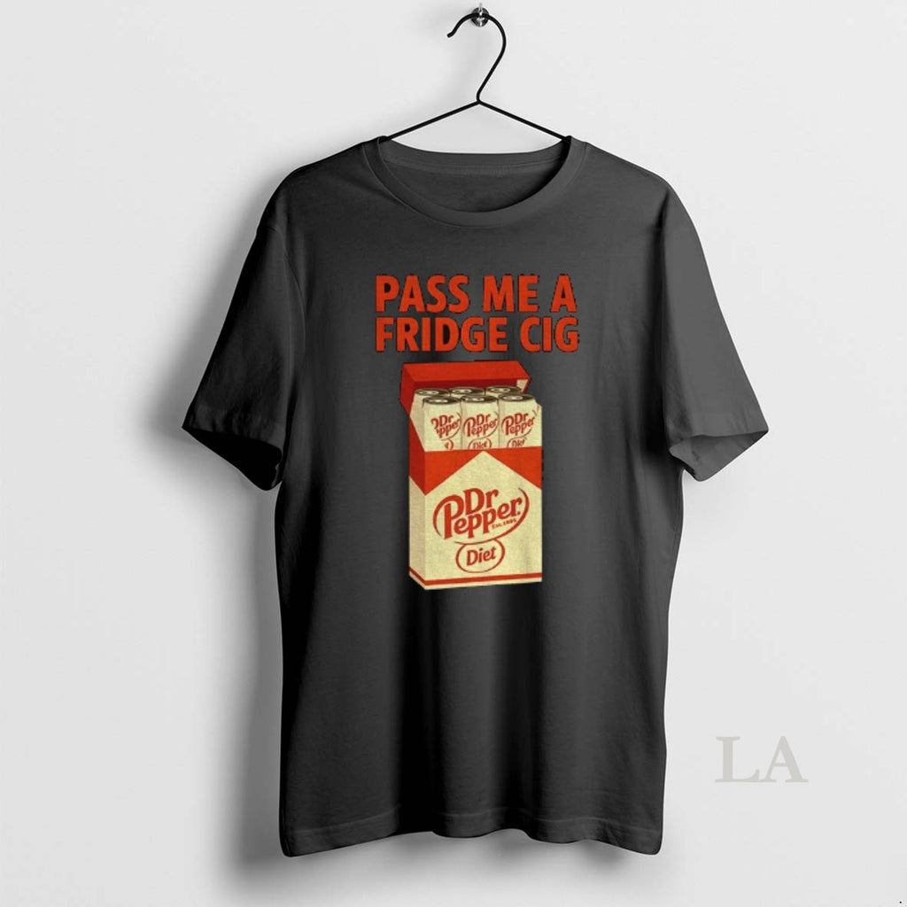 Original Diet Dr Pepper Pass Me A Fridge Cig Funny Shirt Hoodie Sweatshirt | PurePodTees.com