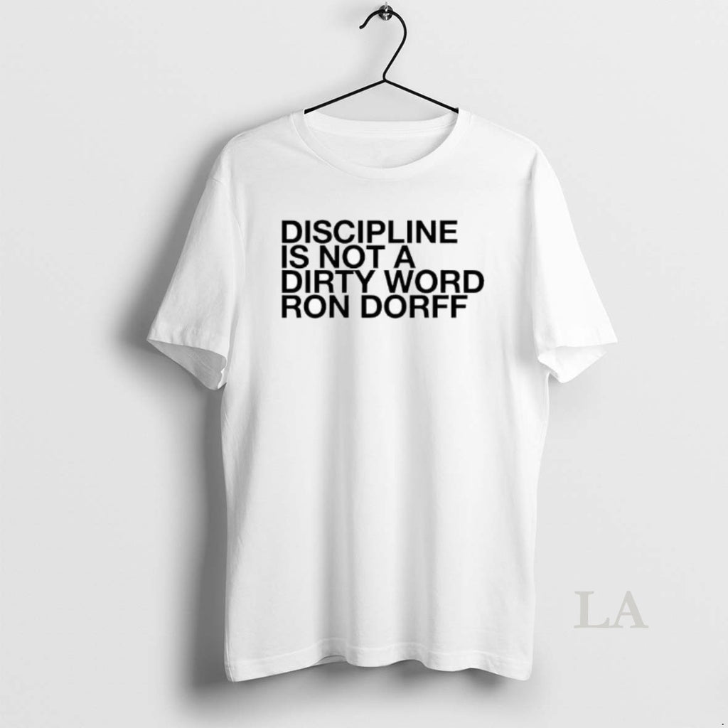 Original Discipline Is Not A Dirty Word Ron Dorff Shirt Hoodie Sweatshirt | PurePodTees.com