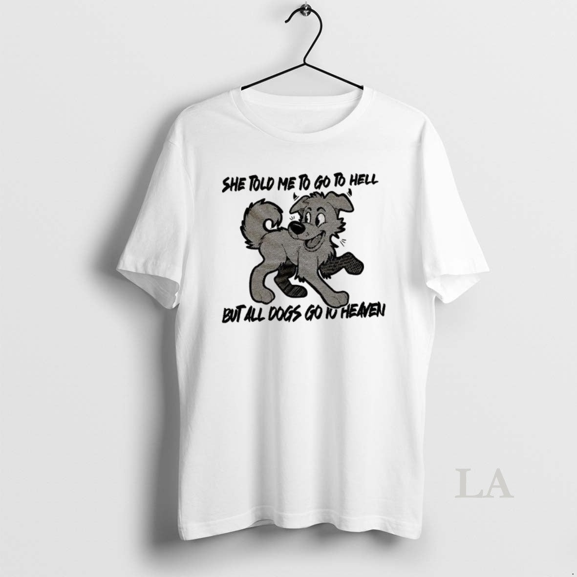Original Dog She Told Me To Go To Hell But All Dogs Go To Heaven Shirt Hoodie Sweatshirt | PurePodTees.com