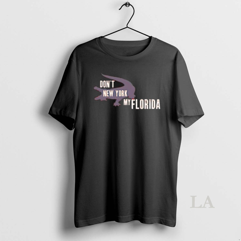 Original Dont New York My Florida Shirt Hoodie Sweatshirt | PurePodTees.com