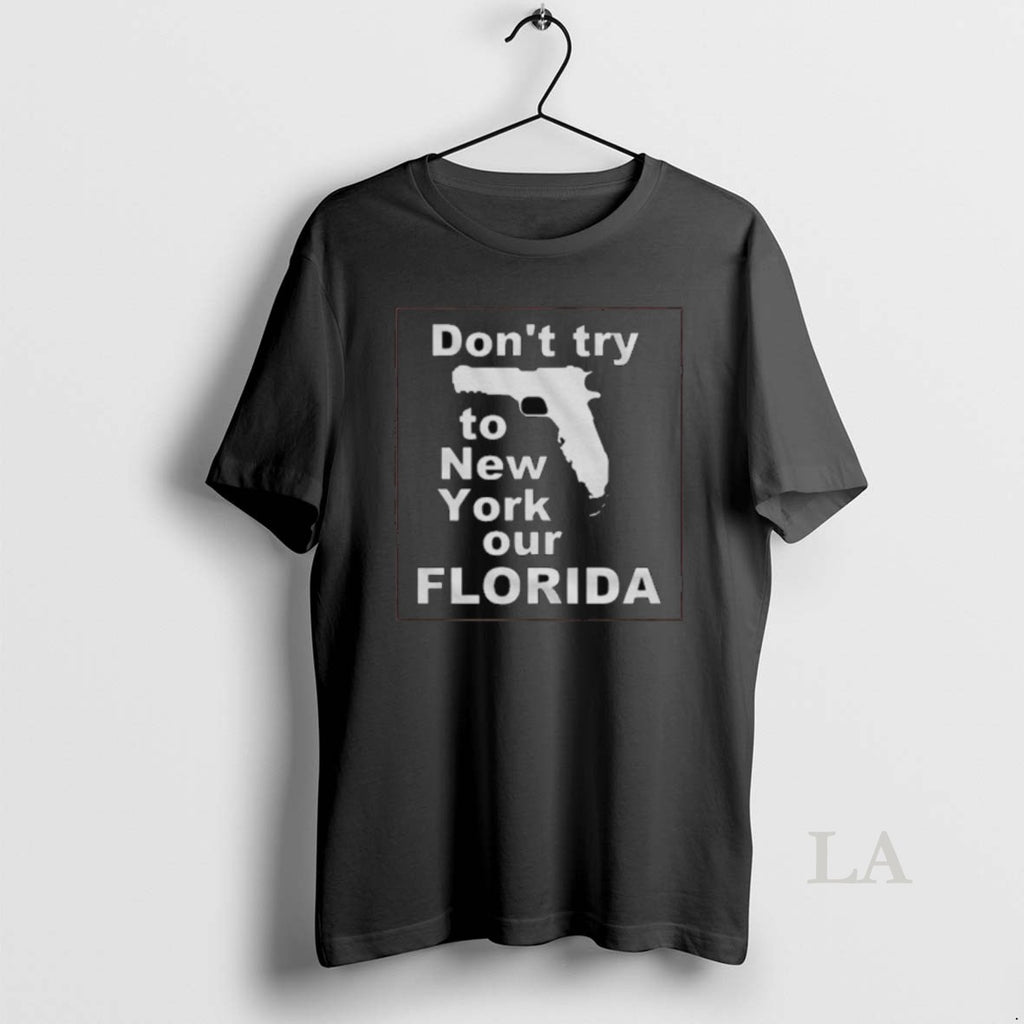 Original Dont Try To New York Our Florida Long Sleve Shirt Hoodie Sweatshirt | PurePodTees.com
