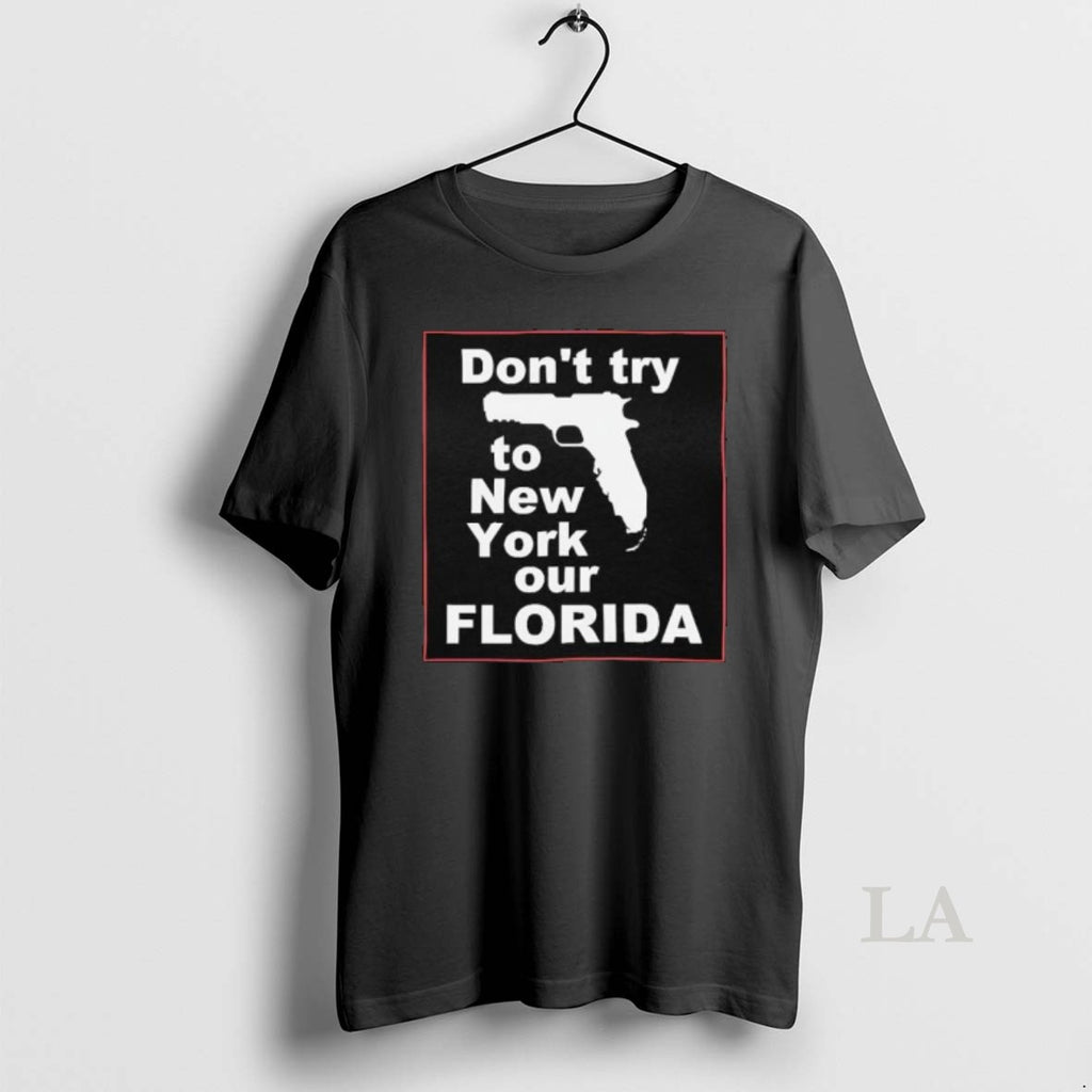Original Dont Try To New York Our Florida Graphic Shirt Hoodie Sweatshirt | PurePodTees.com