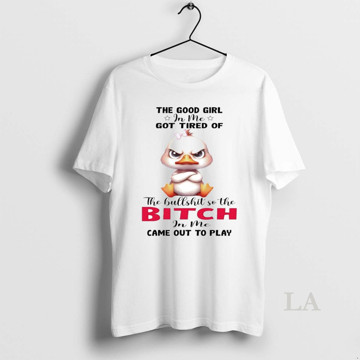 Original Duck The Good Girl In Me Got Tired Of The Bullshit Shirt Hoodie Sweatshirt | PurePodTees.com