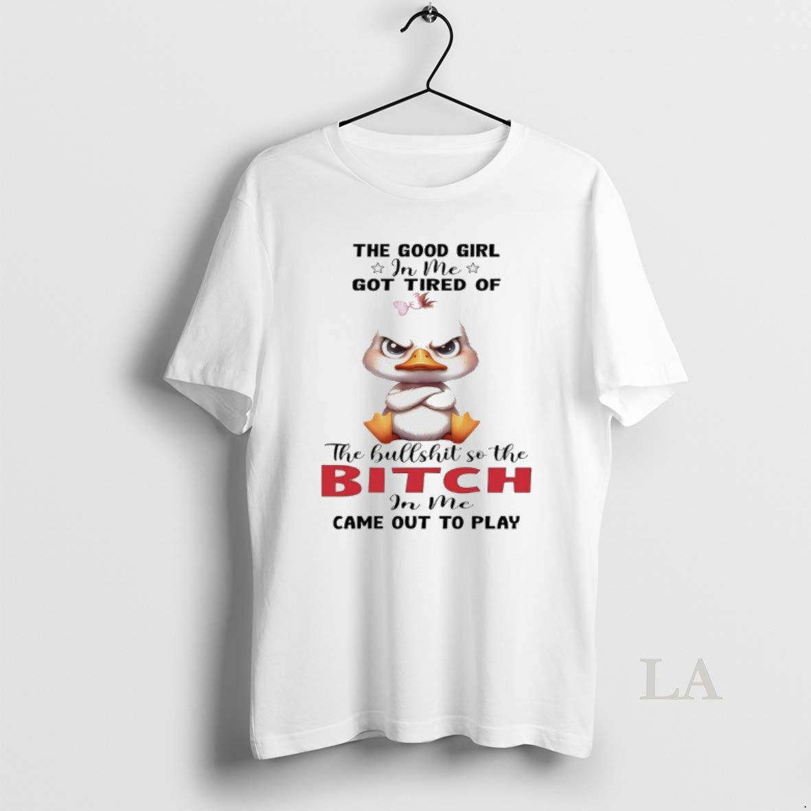 Original Duck The Good Girl In Me Got Tired Of The Bullshit So The Bitch Shirt Hoodie Sweatshirt | PurePodTees.com