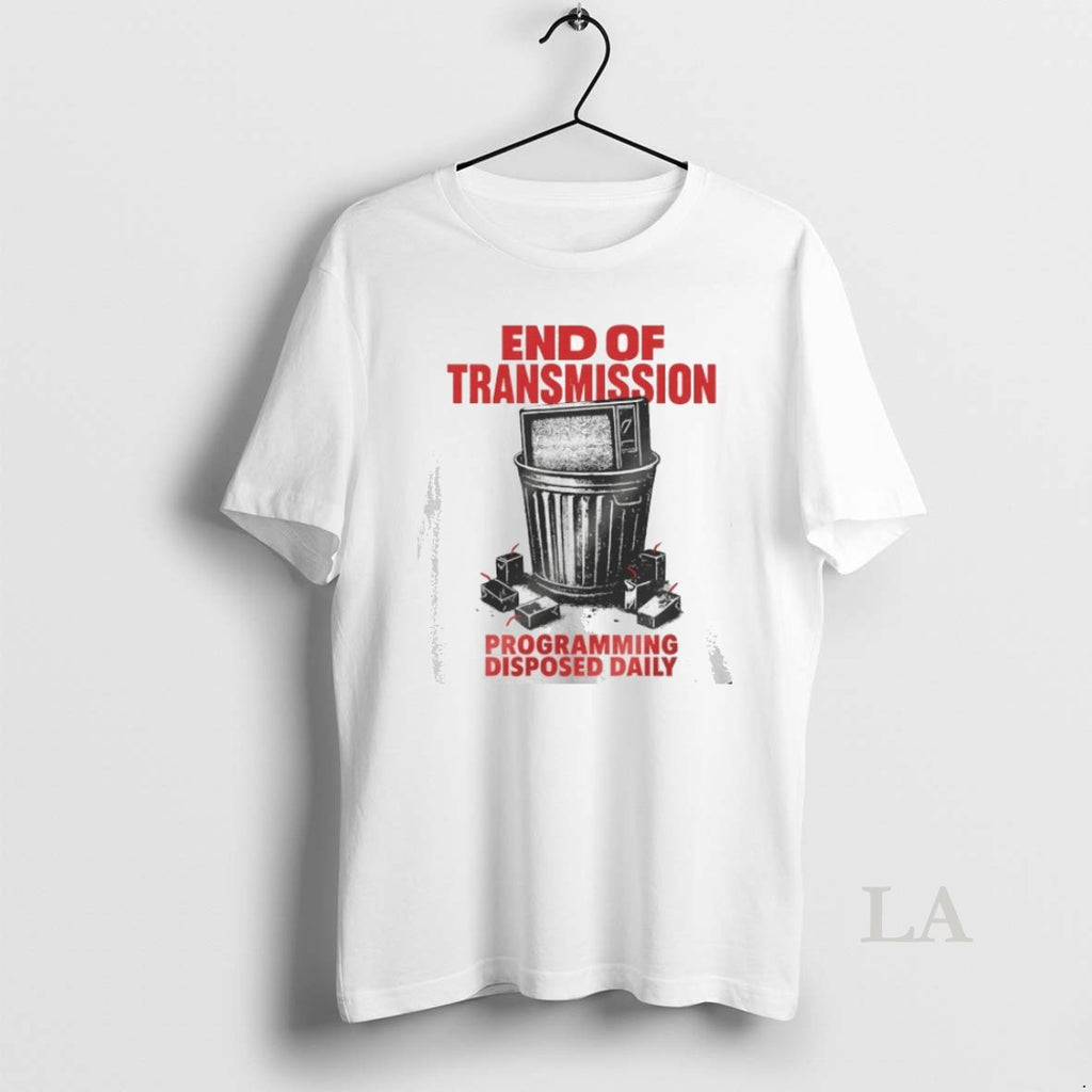 Original End Of Transmission Programming Disposed Daily 2025 Shirt Hoodie Sweatshirt | PurePodTees.com