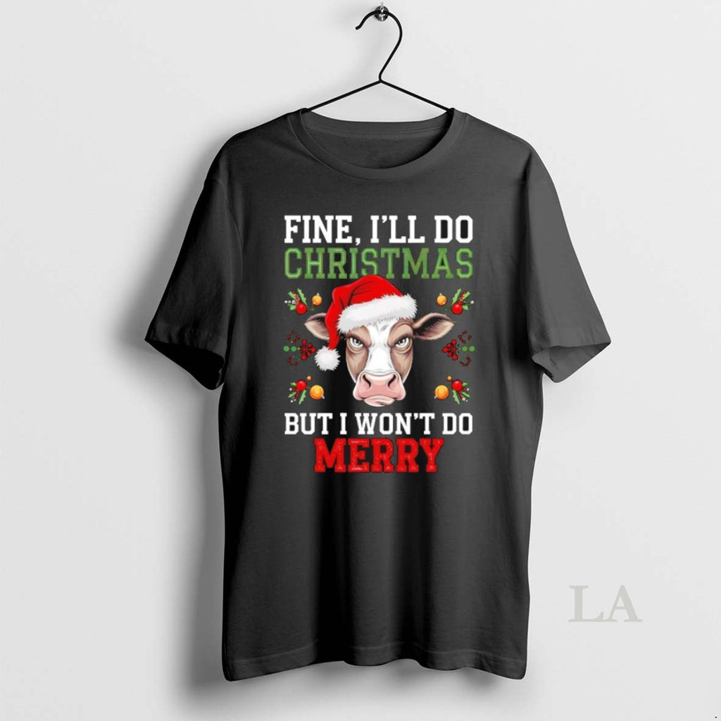Original Fine Ill Do Christmas But I Wont Do Merry Shirt Hoodie Sweatshirt | PurePodTees.com
