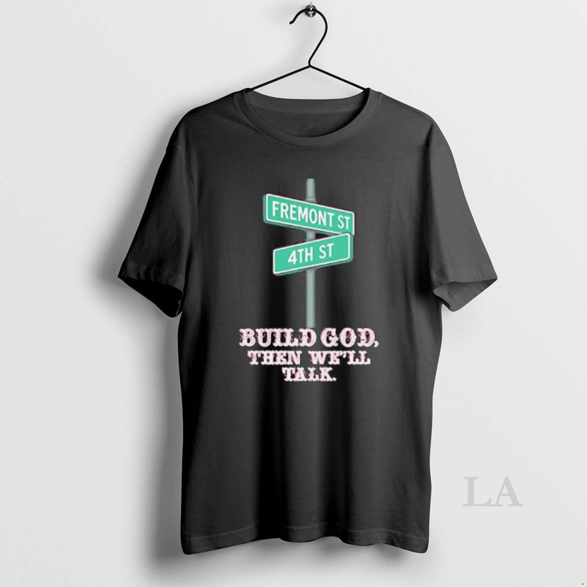 Original Fremont St 4th St Build God Then Well Talk Shirt Hoodie Sweatshirt | PurePodTees.com