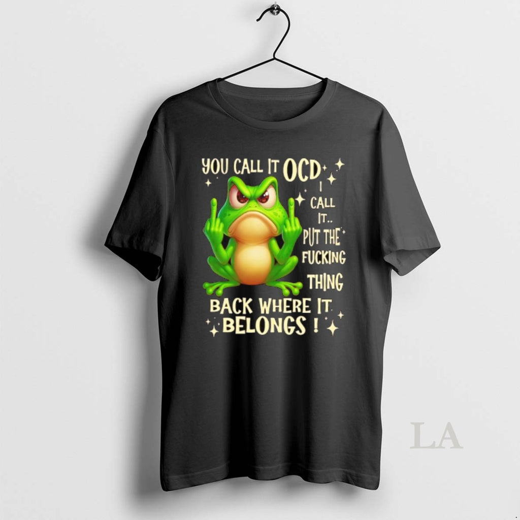 Original Frog Fuck You Call It Ocd Call It Put The Fucking Thing Back Where Shirt Hoodie Sweatshirt | PurePodTees.com