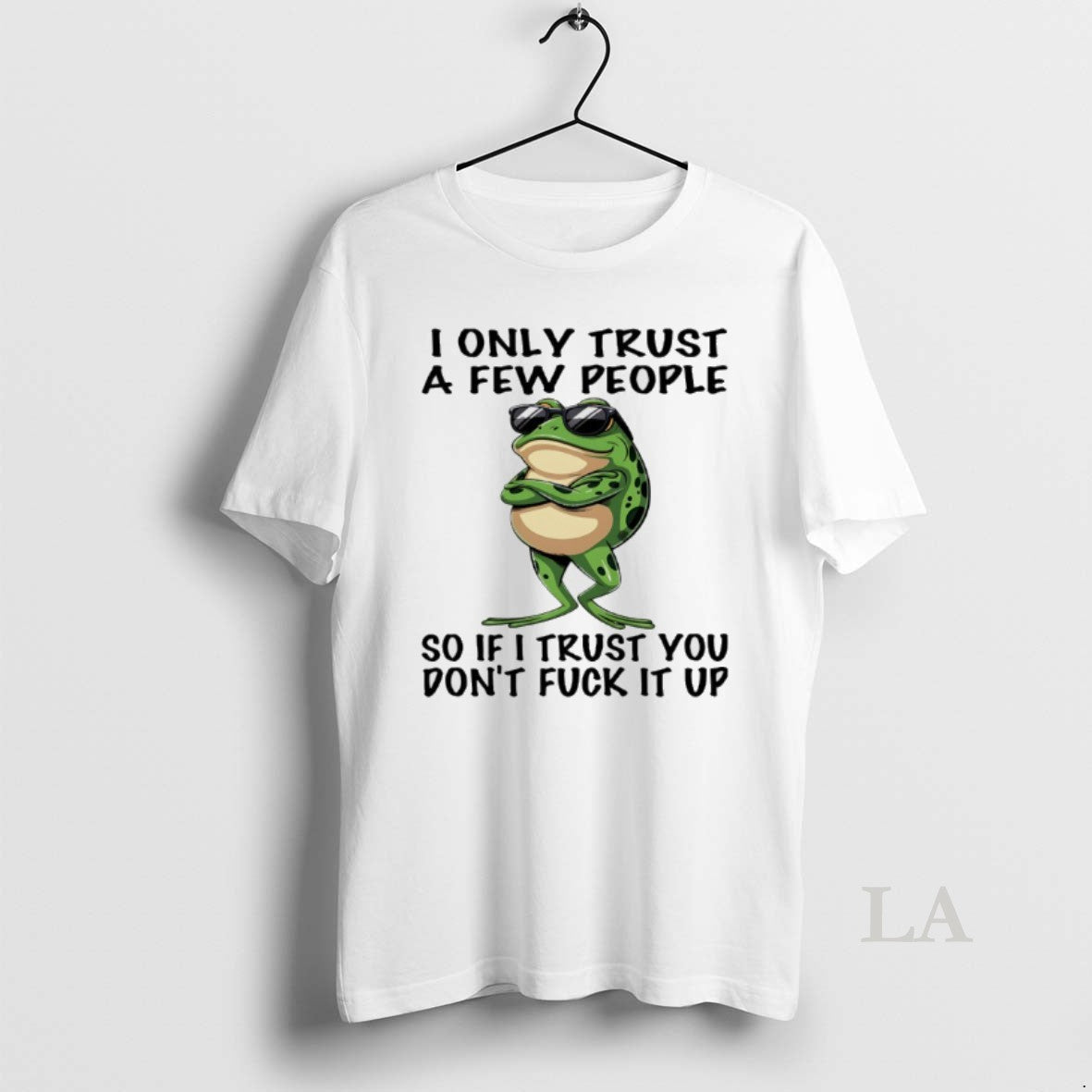 Original Frog I Only Trust A Few People So If I Trust You Dont Fuck Shirt Hoodie Sweatshirt | PurePodTees.com