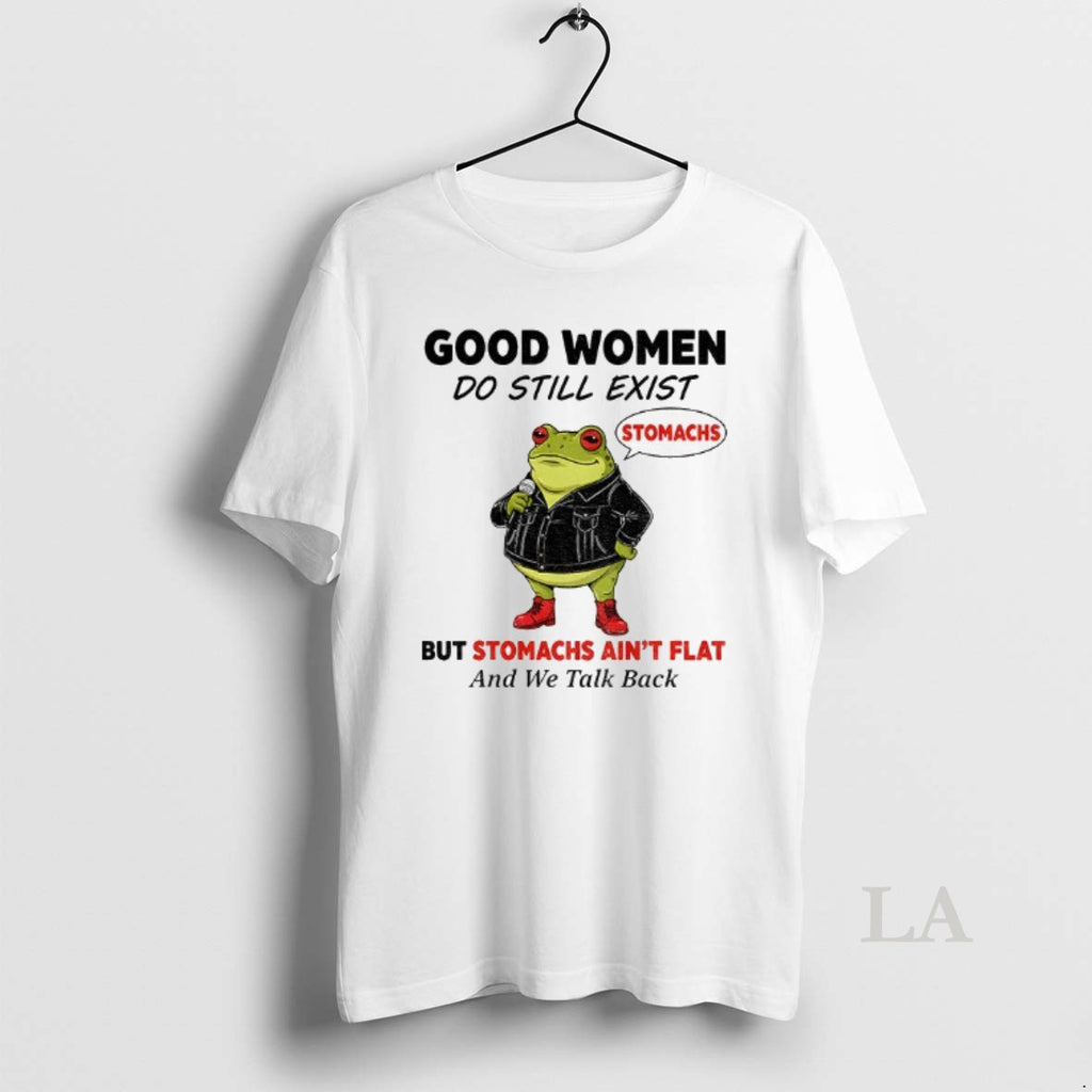 Original Frog Stomachs Good Women Do Still Exist But Stomachs Aint Flat And We Talk Shirt Hoodie Sweatshirt | PurePodTees.com