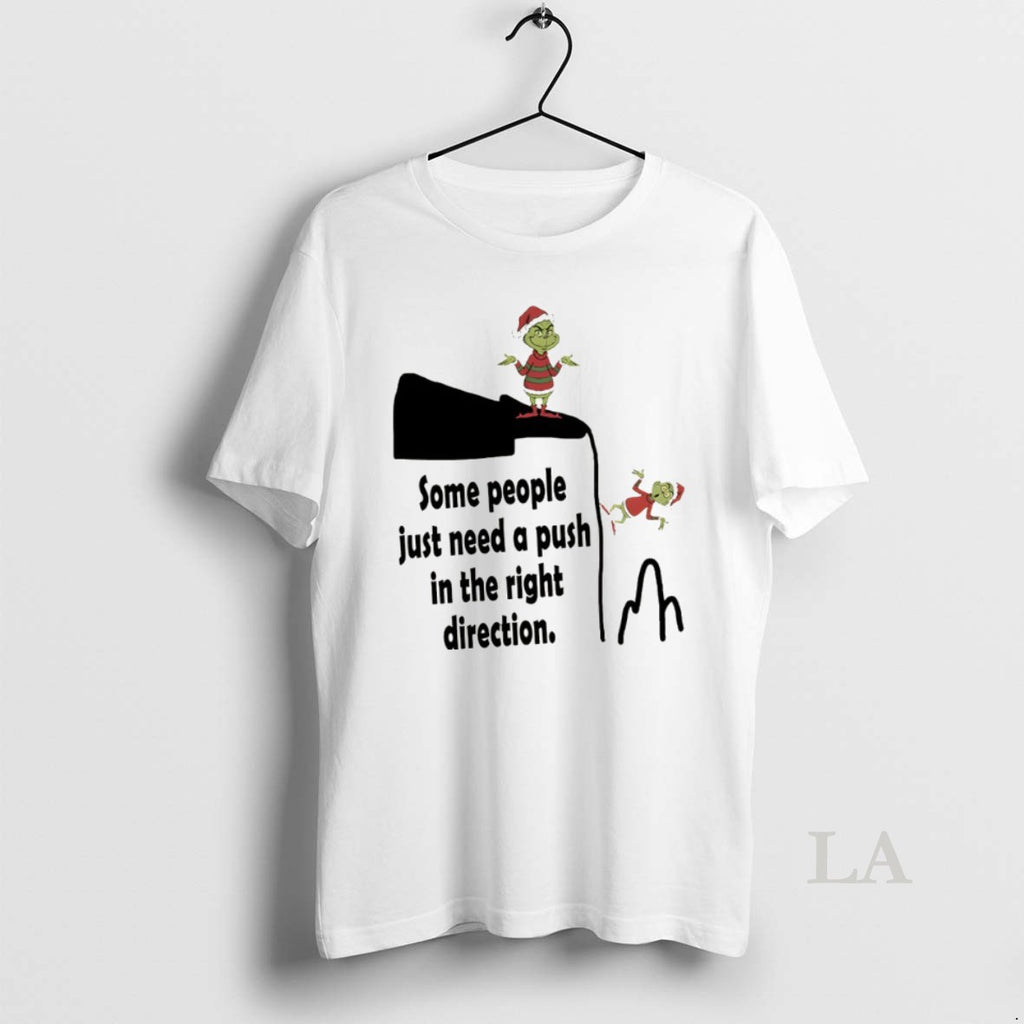 Original Funny Grinch Santa Hat Some People Just Need A Push In The Right Direction Shirt Hoodie Sweatshirt | PurePodTees.com