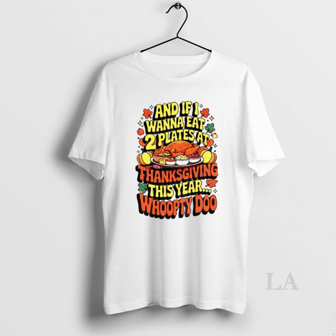 Original Funny Thanksgiving And If I Wanna Eat 2 Plates At Thanksgiving This Year Whoopty Shirt Hoodie Sweatshirt