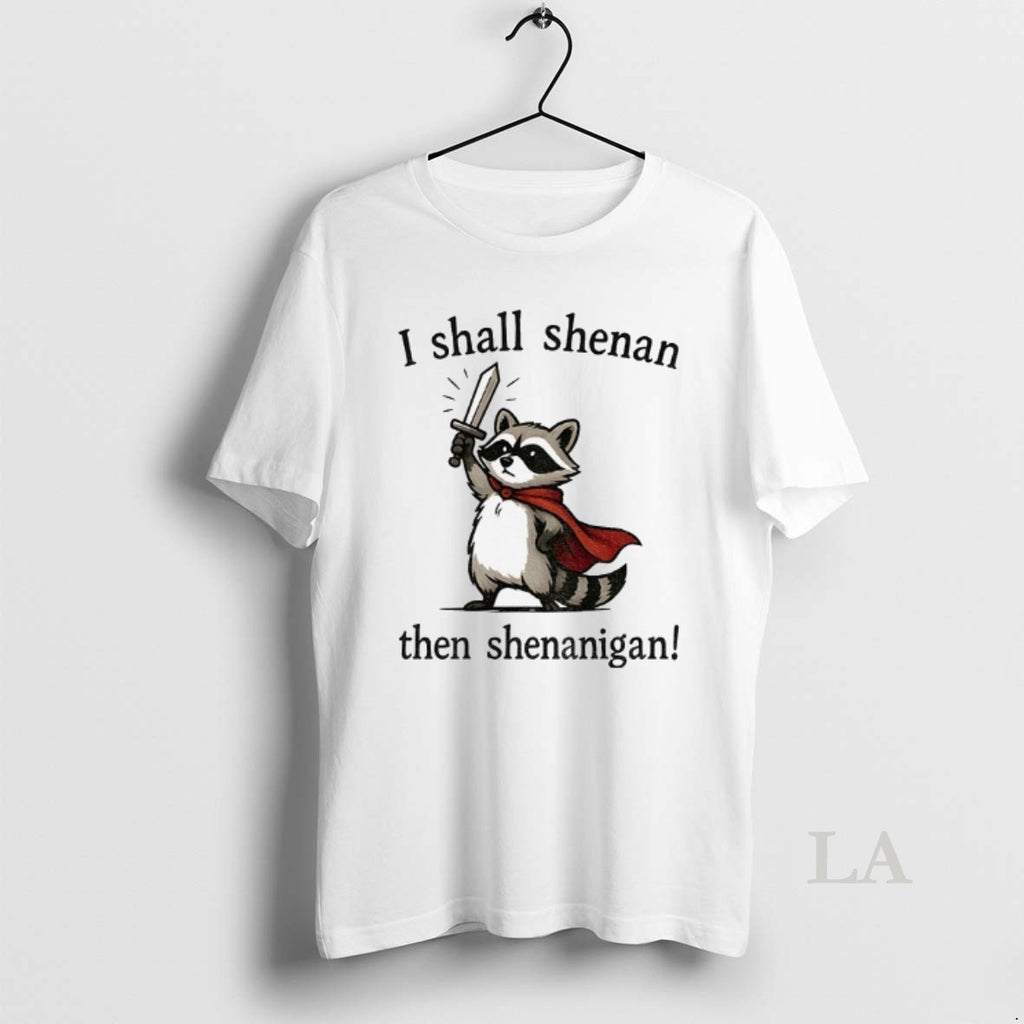 Original Funny Raccoon Shenanigans I Shall Shenan Then Shenanigan Shirt Hoodie Sweatshirt | PurePodTees.com