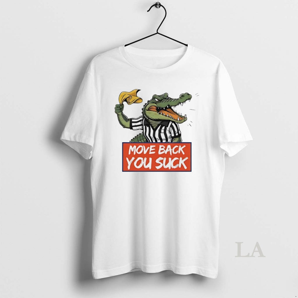 Original Gator Move Back You Suck Shirt Hoodie Sweatshirt | PurePodTees.com