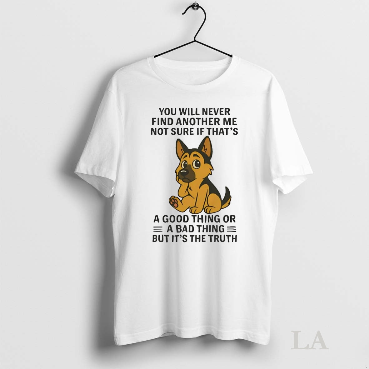 Original German Shepherd You Will Never Find Another Me Not Sure Bad Thing Shirt Hoodie Sweatshirt | PurePodTees.com