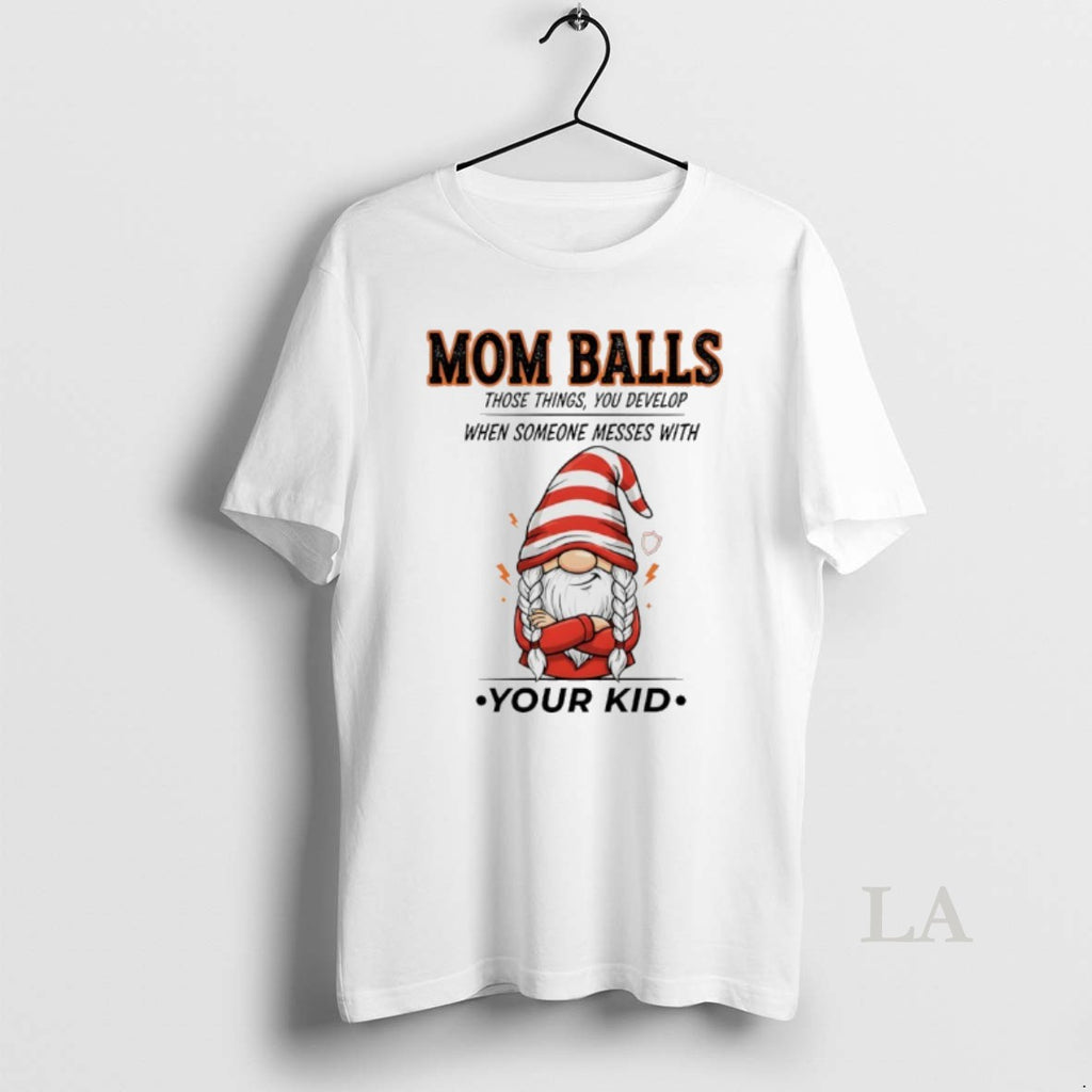 Original Gnome Christmas Mom Balls Those Things You Develop When Someone Messes With Your Kid Shirt Hoodie Sweatshirt