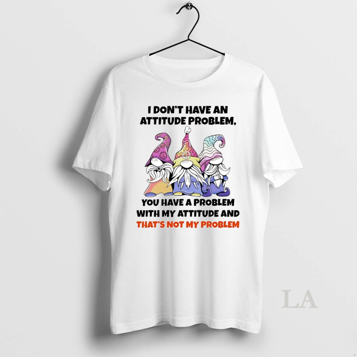 Original Gnome I Dont Have An Attitude Problem You Have A Problem Shirt Hoodie Sweatshirt | PurePodTees.com
